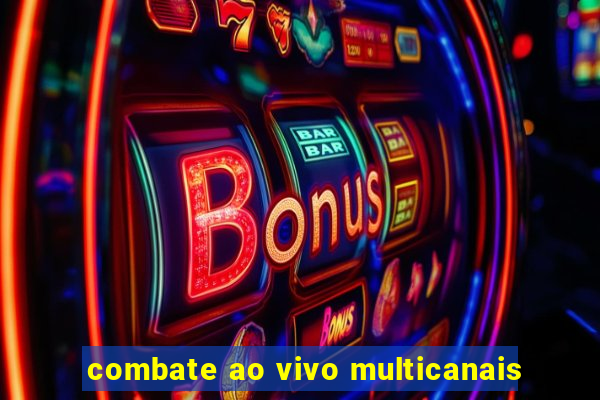 combate ao vivo multicanais